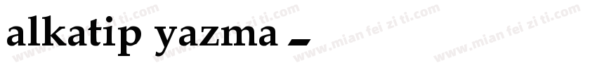alkatip yazma字体转换